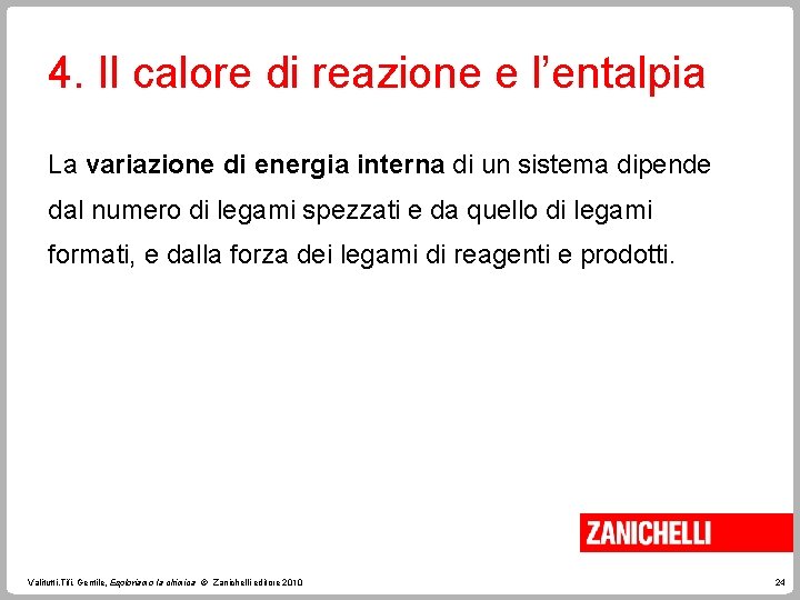 4. Il calore di reazione e l’entalpia La variazione di energia interna di un