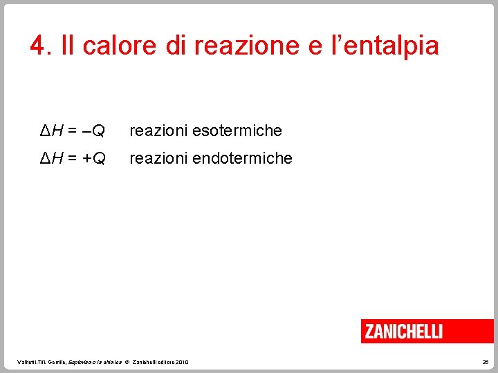 4. Il calore di reazione e l’entalpia ΔH = –Q reazioni esotermiche ΔH =