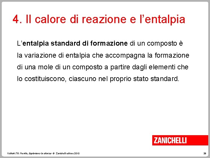 4. Il calore di reazione e l’entalpia L’entalpia standard di formazione di un composto