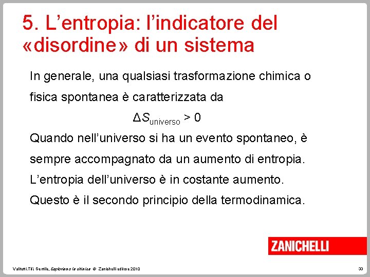 5. L’entropia: l’indicatore del «disordine» di un sistema In generale, una qualsiasi trasformazione chimica