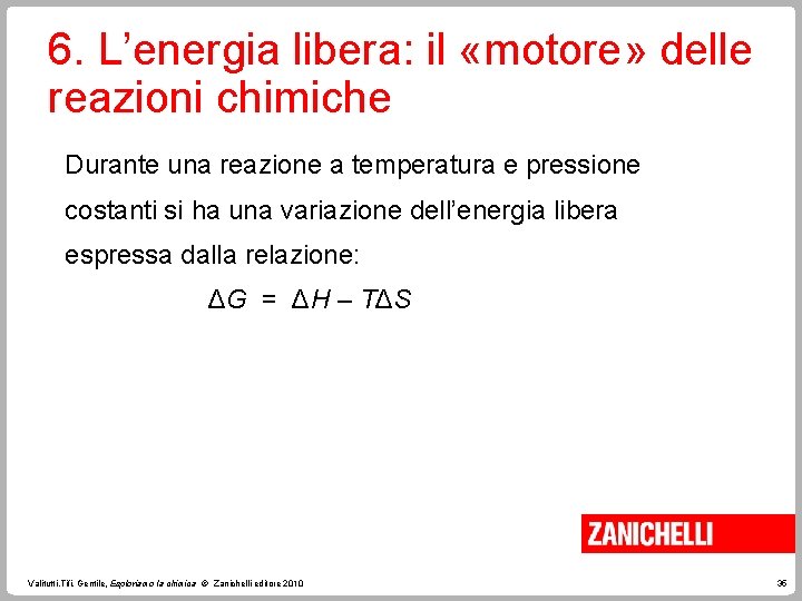 6. L’energia libera: il «motore» delle reazioni chimiche Durante una reazione a temperatura e