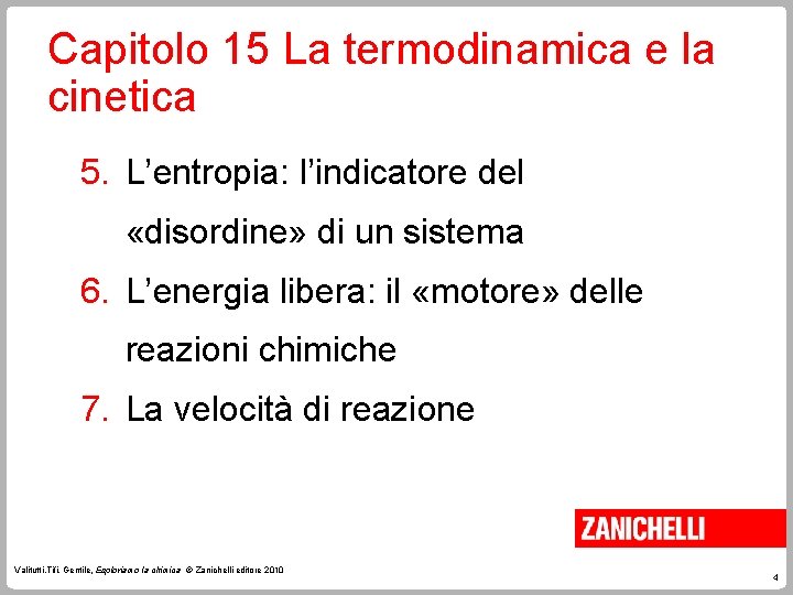 Capitolo 15 La termodinamica e la cinetica 5. L’entropia: l’indicatore del «disordine» di un