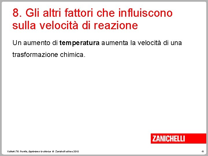 8. Gli altri fattori che influiscono sulla velocità di reazione Un aumento di temperatura