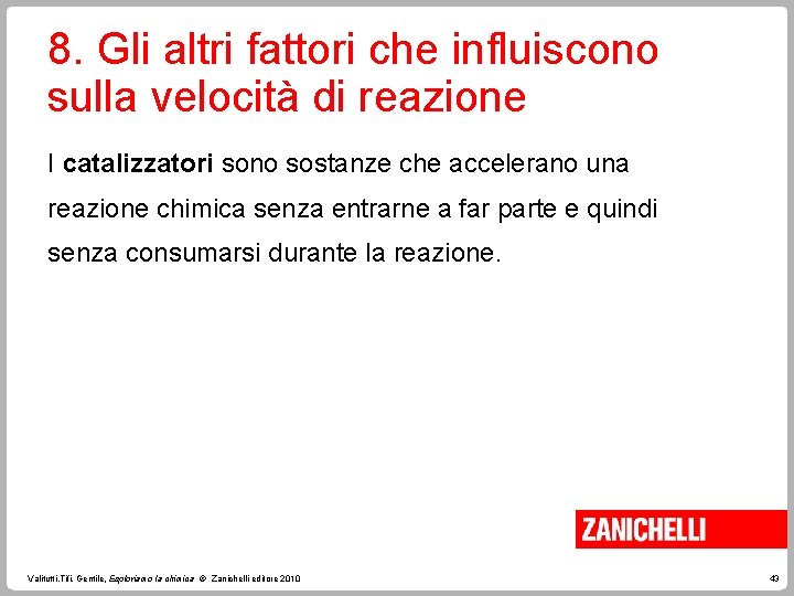 8. Gli altri fattori che influiscono sulla velocità di reazione I catalizzatori sono sostanze