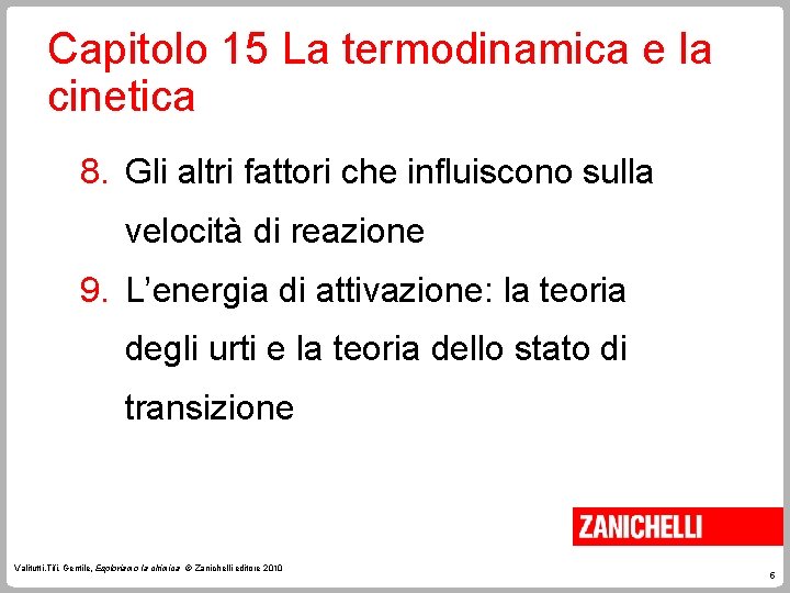 Capitolo 15 La termodinamica e la cinetica 8. Gli altri fattori che influiscono sulla