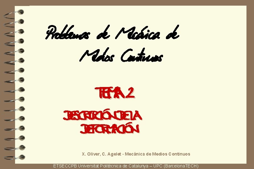 Problemas de Mecánica de Medios Continuos TEMA 2 DESCRIPCIÓN DE LA DEFORMACIÓN X. Oliver,