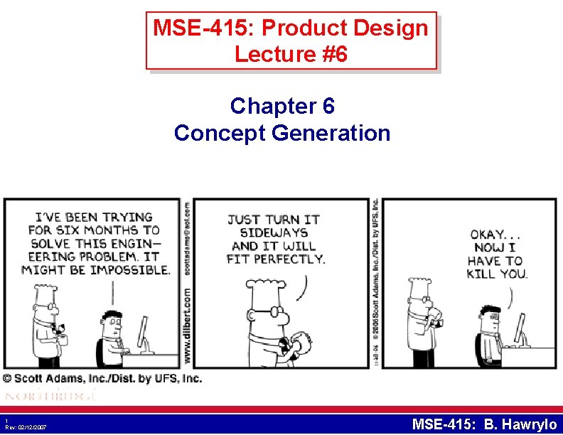 MSE-415: Product Design Lecture #6 Chapter 6 Concept Generation 1 Rev: 02/12/2007 MSE-415: B. MSE-415: Product Design Lecture #6 Chapter 6 Concept Generation 1 Rev: 02/12/2007 MSE-415: B.