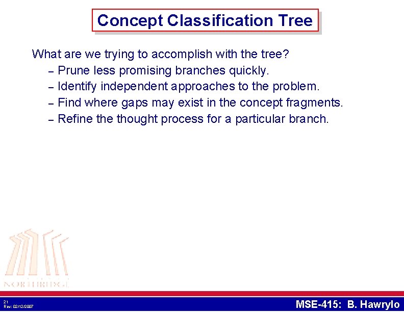 Concept Classification Tree What are we trying to accomplish with the tree? – Prune Concept Classification Tree What are we trying to accomplish with the tree? – Prune