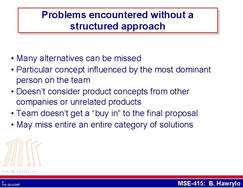 Problems encountered without a structured approach • Many alternatives can be missed • Particular Problems encountered without a structured approach • Many alternatives can be missed • Particular