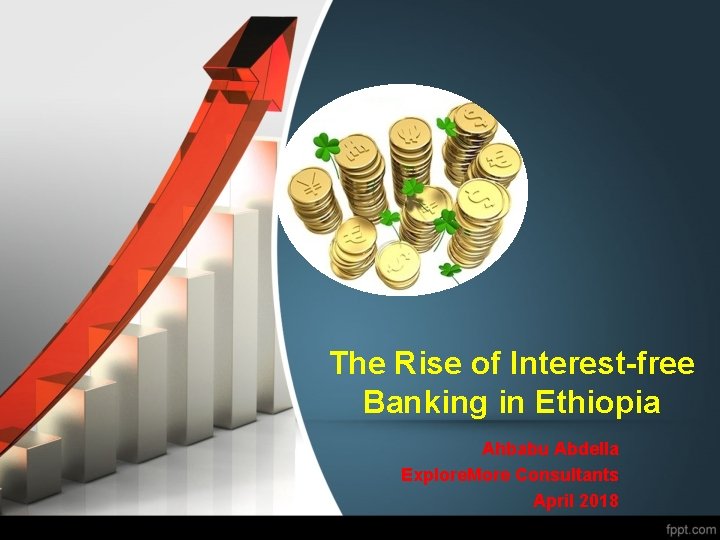 The Rise of Interest-free Banking in Ethiopia Ahbabu Abdella Explore. More Consultants April 2018