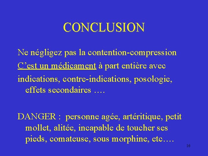 CONCLUSION Ne négligez pas la contention-compression C’est un médicament à part entière avec indications,