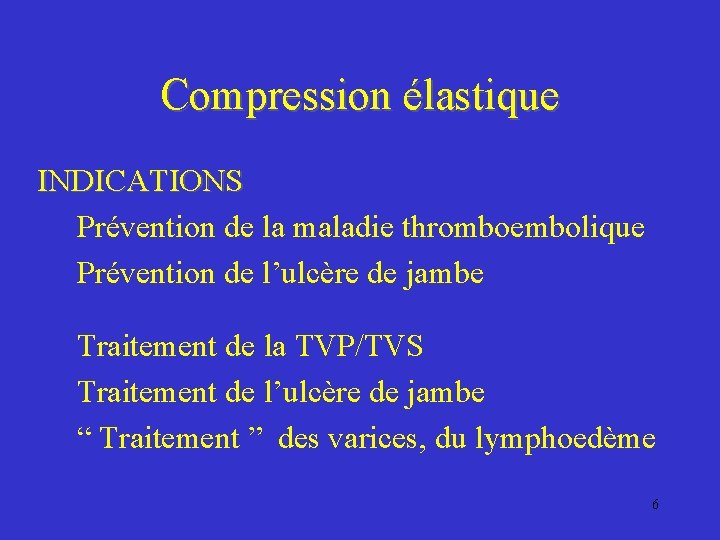 Compression élastique INDICATIONS Prévention de la maladie thromboembolique Prévention de l’ulcère de jambe Traitement