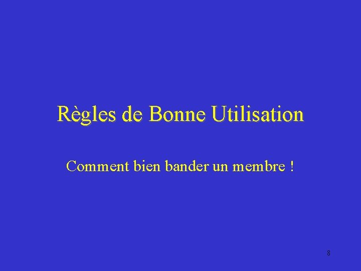 Règles de Bonne Utilisation Comment bien bander un membre ! 8 