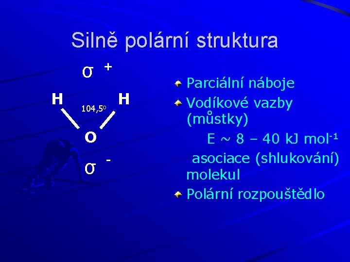 Silně polární struktura σ H + 104, 5 o O σ - H Parciální