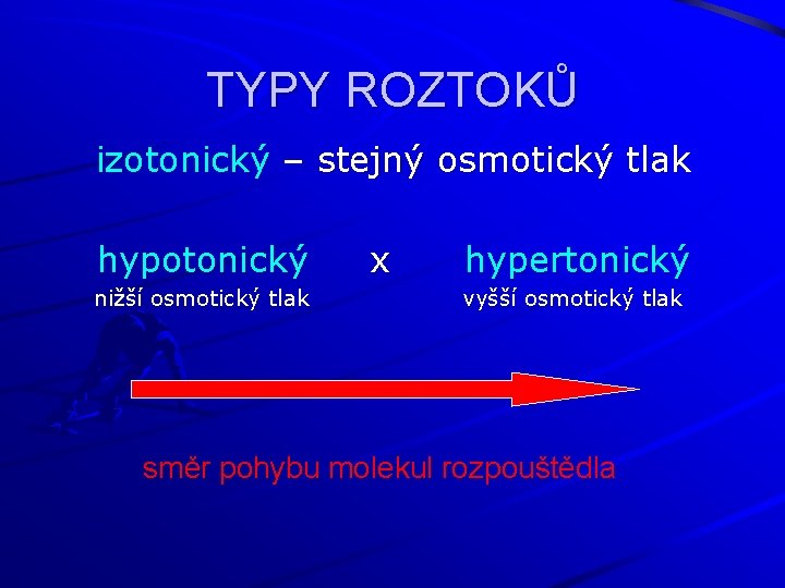 TYPY ROZTOKŮ izotonický – stejný osmotický tlak hypotonický nižší osmotický tlak x hypertonický vyšší