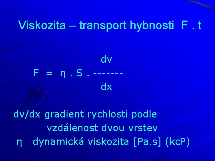 Viskozita – transport hybnosti F. t dv F = η. S. ------dx dv/dx gradient