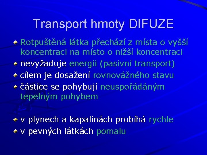 Transport hmoty DIFUZE Rotpuštěná látka přechází z místa o vyšší koncentraci na místo o