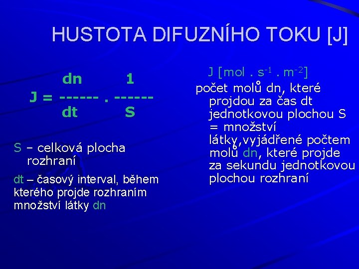 HUSTOTA DIFUZNÍHO TOKU [J] dn 1 J = ------dt S S – celková plocha