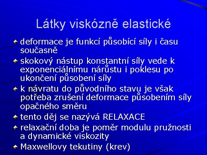 Látky viskózně elastické deformace je funkcí působící síly i času současně skokový nástup konstantní