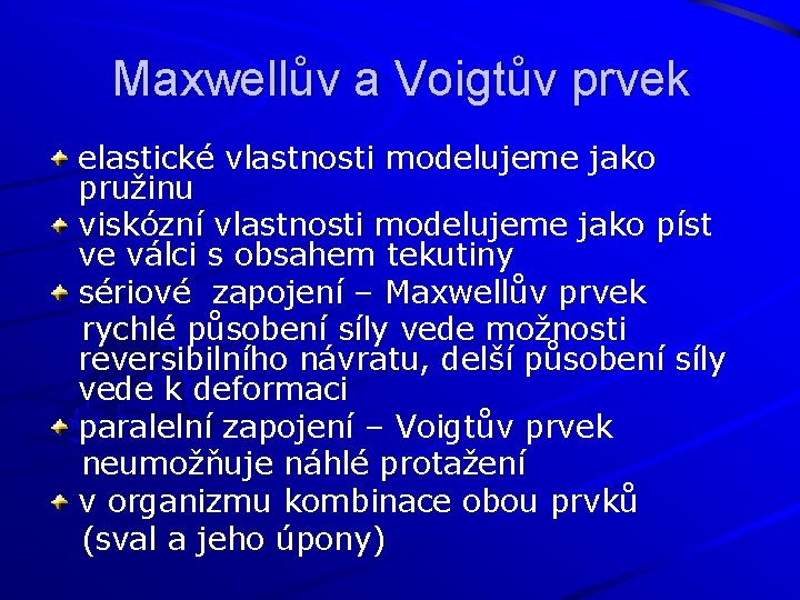 Maxwellův a Voigtův prvek elastické vlastnosti modelujeme jako pružinu viskózní vlastnosti modelujeme jako píst