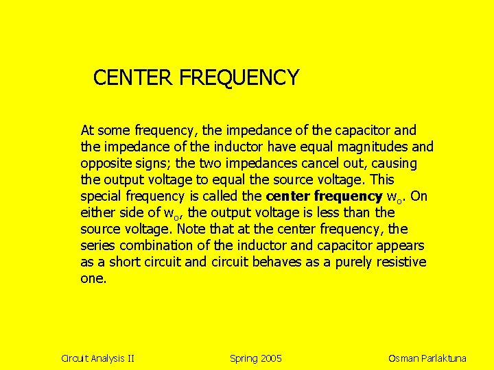 CENTER FREQUENCY At some frequency, the impedance of the capacitor and the impedance of
