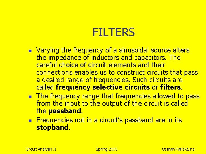 FILTERS n n n Varying the frequency of a sinusoidal source alters the impedance