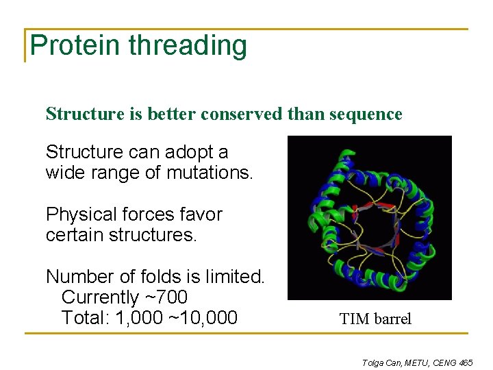 Protein threading Structure is better conserved than sequence Structure can adopt a wide range Protein threading Structure is better conserved than sequence Structure can adopt a wide range
