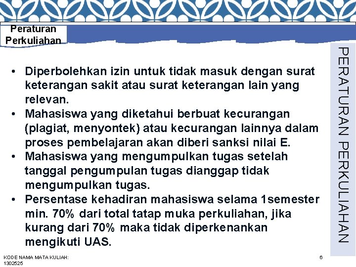 Peraturan Perkuliahan PERATURAN PERKULIAHAN • Diperbolehkan izin untuk tidak masuk dengan surat keterangan sakit