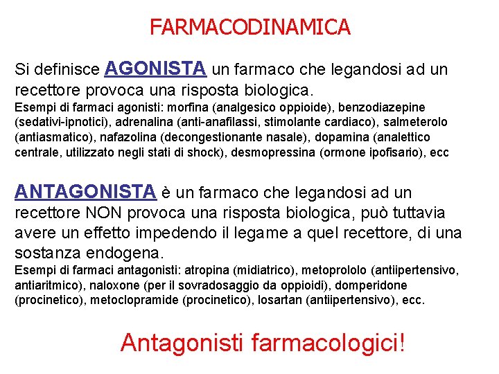 FARMACODINAMICA Si definisce AGONISTA un farmaco che legandosi ad un recettore provoca una risposta