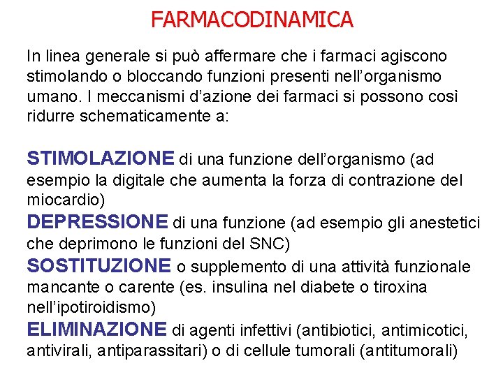 FARMACODINAMICA In linea generale si può affermare che i farmaci agiscono stimolando o bloccando FARMACODINAMICA In linea generale si può affermare che i farmaci agiscono stimolando o bloccando