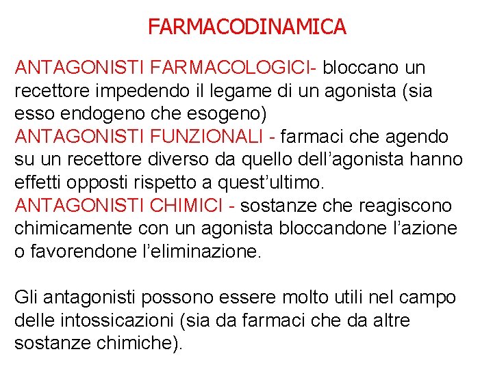 FARMACODINAMICA ANTAGONISTI FARMACOLOGICI- bloccano un recettore impedendo il legame di un agonista (sia esso FARMACODINAMICA ANTAGONISTI FARMACOLOGICI- bloccano un recettore impedendo il legame di un agonista (sia esso