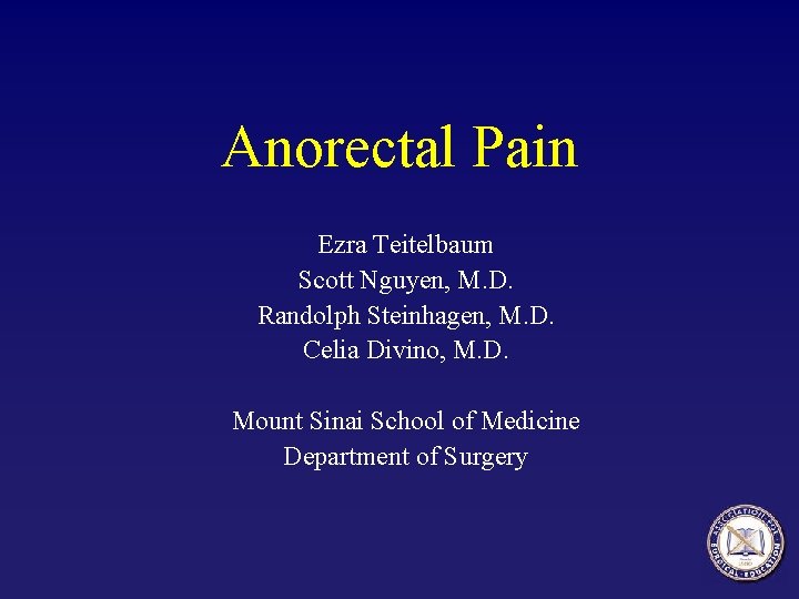 Anorectal Pain Ezra Teitelbaum Scott Nguyen, M. D. Randolph Steinhagen, M. D. Celia Divino,