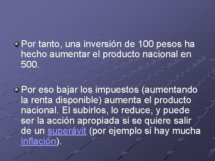 Por tanto, una inversión de 100 pesos ha hecho aumentar el producto nacional en