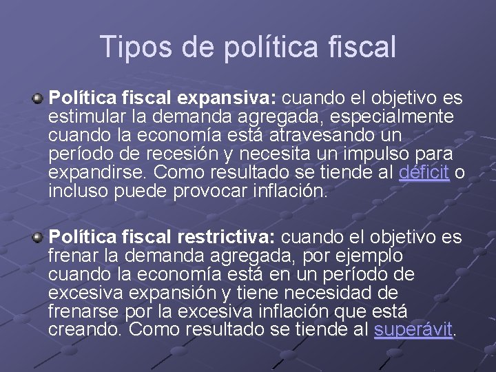 Tipos de política fiscal Política fiscal expansiva: cuando el objetivo es estimular la demanda