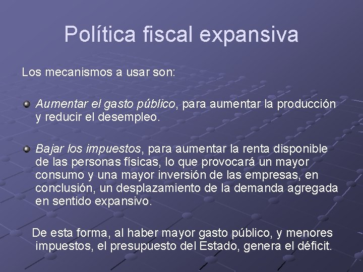 Política fiscal expansiva Los mecanismos a usar son: Aumentar el gasto público, para aumentar Política fiscal expansiva Los mecanismos a usar son: Aumentar el gasto público, para aumentar