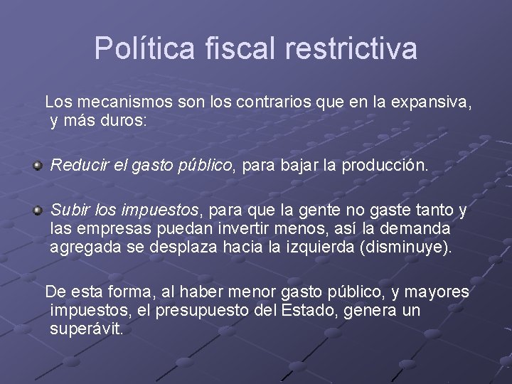 Política fiscal restrictiva Los mecanismos son los contrarios que en la expansiva, y más