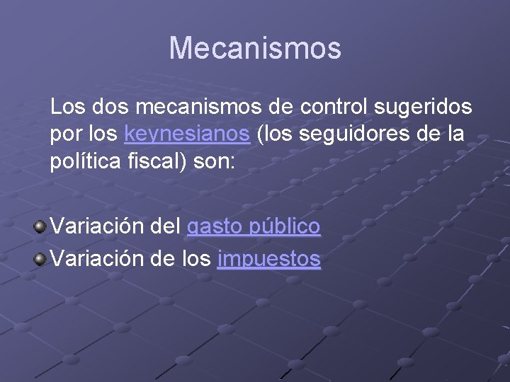 Mecanismos Los dos mecanismos de control sugeridos por los keynesianos (los seguidores de la