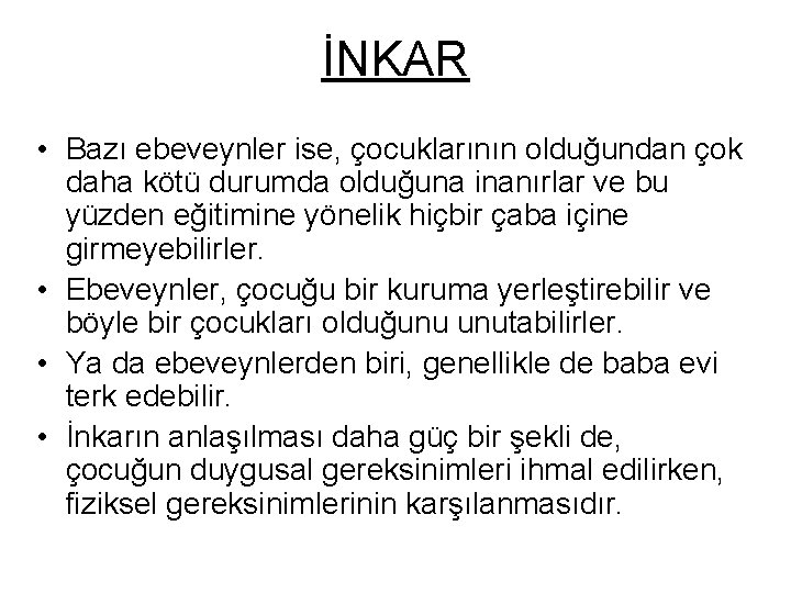 İNKAR • Bazı ebeveynler ise, çocuklarının olduğundan çok daha kötü durumda olduğuna inanırlar ve