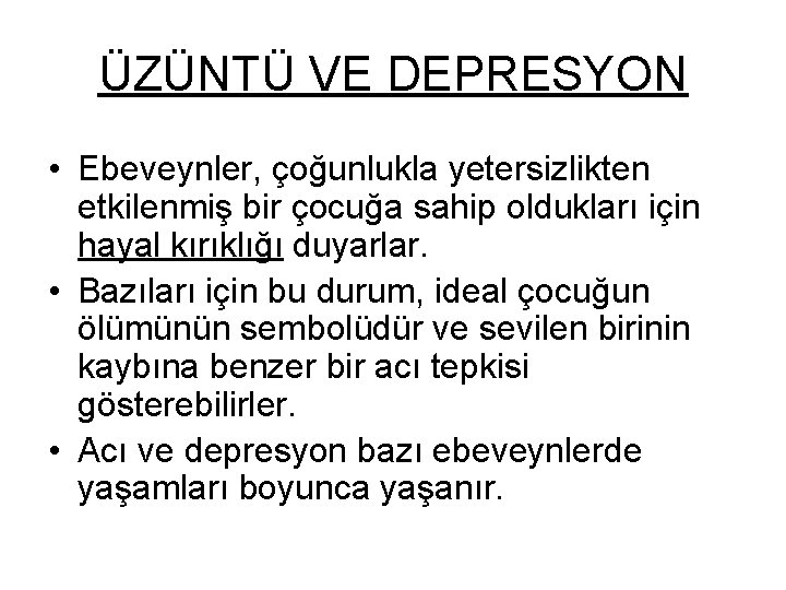 ÜZÜNTÜ VE DEPRESYON • Ebeveynler, çoğunlukla yetersizlikten etkilenmiş bir çocuğa sahip oldukları için hayal