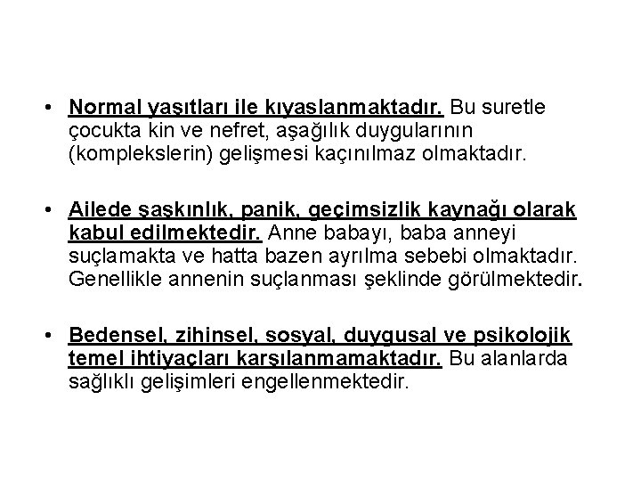  • Normal yaşıtları ile kıyaslanmaktadır. Bu suretle çocukta kin ve nefret, aşağılık duygularının