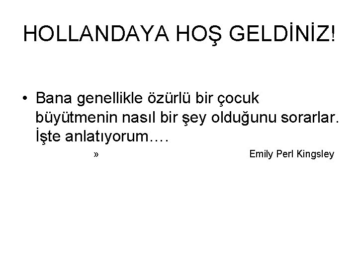 HOLLANDAYA HOŞ GELDİNİZ! • Bana genellikle özürlü bir çocuk büyütmenin nasıl bir şey olduğunu