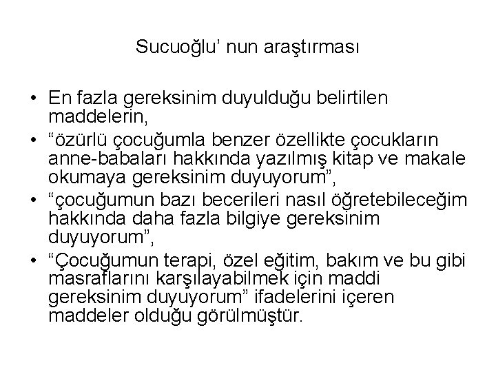 Sucuoğlu’ nun araştırması • En fazla gereksinim duyulduğu belirtilen maddelerin, • “özürlü çocuğumla benzer