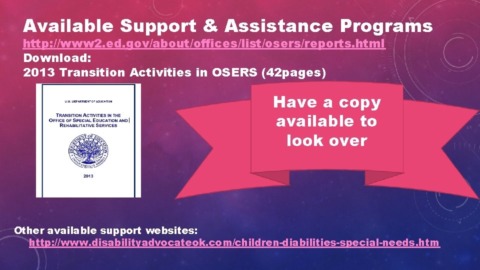 Available Support & Assistance Programs http: //www 2. ed. gov/about/offices/list/osers/reports. html Download: 2013 Transition