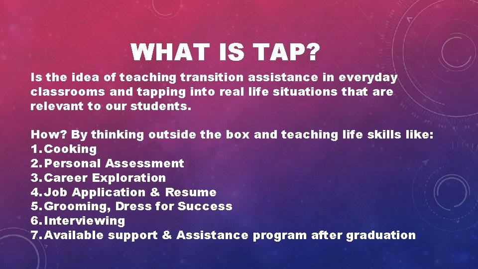 WHAT IS TAP? Is the idea of teaching transition assistance in everyday classrooms and