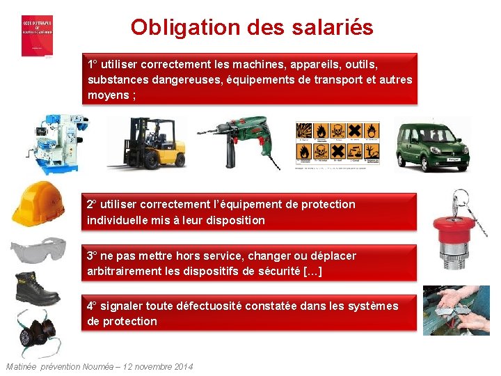 Obligation des salariés 1° utiliser correctement les machines, appareils, outils, substances dangereuses, équipements de