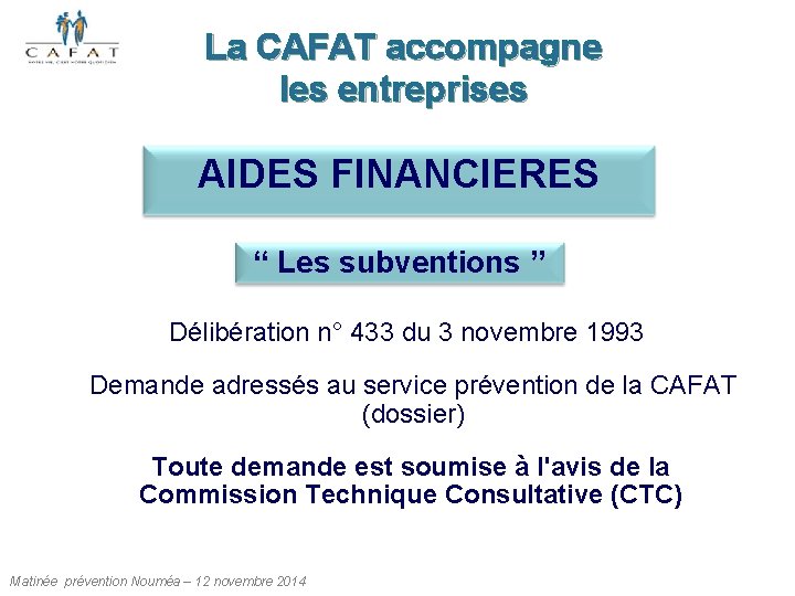 La CAFAT accompagne les entreprises AIDES FINANCIERES “ Les subventions ” Délibération n° 433