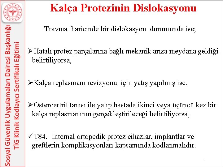  Kalça Protezinin Dislokasyonu Travma haricinde bir dislokasyon durumunda ise; ØHatalı protez parçalarına bağlı