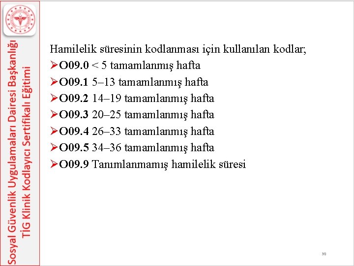 Hamilelik süresinin kodlanması için kullanılan kodlar; ØO 09. 0 < 5 tamamlanmış hafta ØO