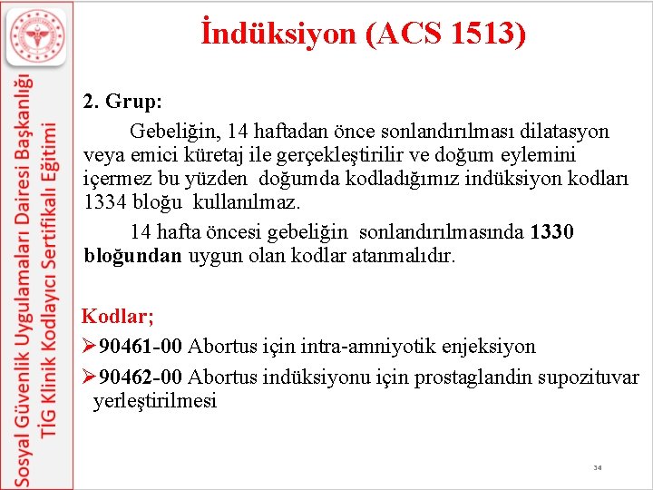 İndüksiyon (ACS 1513) 2. Grup: Gebeliğin, 14 haftadan önce sonlandırılması dilatasyon veya emici küretaj