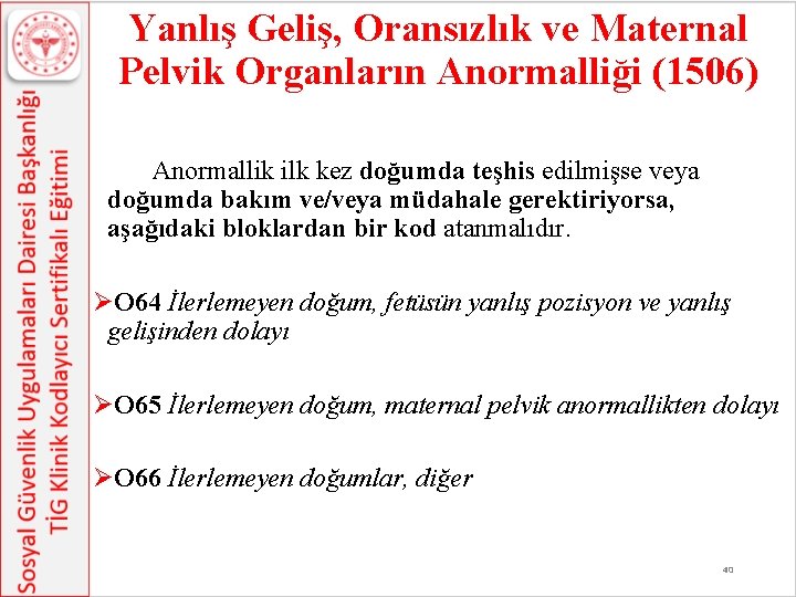 Yanlış Geliş, Oransızlık ve Maternal Pelvik Organların Anormalliği (1506) Anormallik ilk kez doğumda teşhis